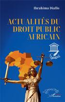 Couverture du livre « Actualités du droit public africain » de Ibrahima Arona Diallo aux éditions L'harmattan