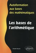 Couverture du livre « Les bases de l arithmetique - autoformation aux bases des mathematiques » de Claude Rouxel aux éditions Ellipses