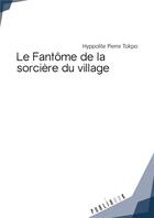 Couverture du livre « Le fantôme de la sorcière du village » de Hyppolite Pierre Tokpo aux éditions Publibook