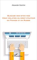 Couverture du livre « Blocage des sites web pour violation du droit d'auteur en france et en russie » de Erastov Alexander aux éditions L'harmattan