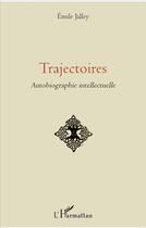 Couverture du livre « Trajectoires ; autobiographie intellectuelle » de Emile Jalley aux éditions L'harmattan