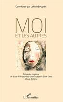 Couverture du livre « Moi et les autres ; textes des stagiaires de l'école de la deuxième chance de Saint-Denis site de Bobigny » de Lahsen Bougdal aux éditions L'harmattan