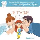 Couverture du livre « Je t'aime ; une première histoire pour communiquer avec bébé par les signes » de Eleonore Della Malva et Sandrine Higel aux éditions Glenat Jeunesse