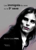 Couverture du livre « Les immigres du sexe ou le 5eme sexe » de Docteur Louis V aux éditions Baudelaire