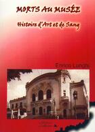 Couverture du livre « Morts au musée ; histoire d'art et de sang » de Enrico Lunghi aux éditions L'officine