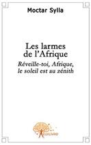 Couverture du livre « Les larmes de l'Afrique » de Moctar Sylla aux éditions Edilivre