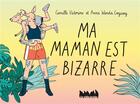 Couverture du livre « Ma maman est bizarre » de Camille Victorine et Anna Wanda Gogusey aux éditions La Ville Brule