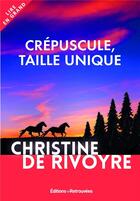 Couverture du livre « Crépuscule, taille unique » de Christine De Rivoyre aux éditions Les Editions Retrouvees