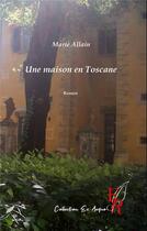 Couverture du livre « Une maison en Toscane » de Marie Allain aux éditions Editions Encre Rouge