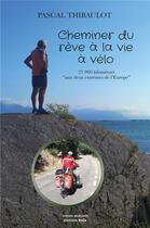 Couverture du livre « Cheminer du rêve à la vie à vélo ; 21 000 kilomètres aux deux extrêmes de l'Europe » de Pascal Thibaulot aux éditions Editions Maia