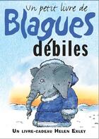 Couverture du livre « Un petit livre de blagues débiles » de Helen Exley aux éditions Exley