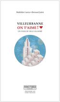 Couverture du livre « Villeurbanne, on t'aime ! un tour de ville illustré » de Bernard Jadot et Mathilde Garcia aux éditions Editions Ao