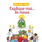 Couverture du livre « Explique-moi... la messe » de Laetitia Zink et Aldric De Bizemont et Anne De Braux aux éditions Emmanuel