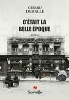 Couverture du livre « C'était la belle époque » de Gerard Dehalle aux éditions Spinelle