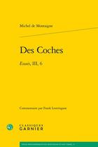 Couverture du livre « Des coches : essais, III, 6 » de Michel De Montaigne aux éditions Classiques Garnier