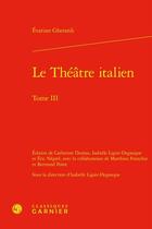 Couverture du livre « Le Théâtre italien Tome 3 » de Evariste Gherardi aux éditions Classiques Garnier