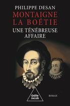 Couverture du livre « Montaigne - La Boétie, une ténébreuse affaire » de Philippe Desan aux éditions Odile Jacob