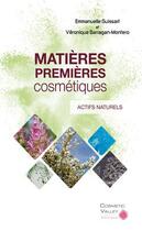 Couverture du livre « Matières premières cosmétiques : actifs naturels » de Emmanuelle Guissart et Veronique Barragan-Montero aux éditions Cosmetic Valley