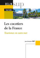 Couverture du livre « Les cocotiers de la France ; tourismes en outre-mer » de Jean-Christophe Gay aux éditions Belin Education