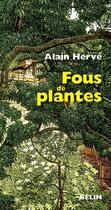 Couverture du livre « Fous de plantes » de Alain Herve aux éditions Belin