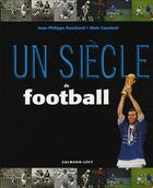 Couverture du livre « Un siècle de football (édition 2007) » de A Constant et J-F Bouchard aux éditions Calmann-levy