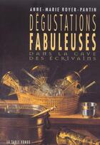 Couverture du livre « Degustations fabuleuses - dans la cave des ecrivains » de Royer-Pantin A-M. aux éditions Table Ronde