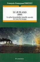 Couverture du livre « Le Jutland (1916) ; la plus formidable bataille navale de tous les temps » de Francois-Emmanuel Brezet aux éditions Economica