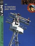 Couverture du livre « L'Alpe n.50 ; le tourisme pour métier ; techniques, outils et savoir-faire » de  aux éditions Glenat