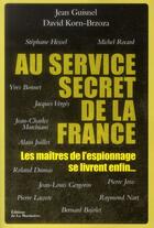 Couverture du livre « Au service secret de la France ; les maîtres de l'espionnage se livrent enfin... » de Jean Guisnel et David Korn-Brzoza aux éditions La Martiniere