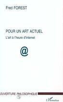 Couverture du livre « Pour un art actuel ; l'art à l'heure d'internet » de Fred Forest aux éditions L'harmattan