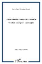 Couverture du livre « LES MEDECINS FRANÇAIS AU MAROC : Combats en urgence (1912-1956) » de Marie-Claire Micouleau-Sicault aux éditions L'harmattan