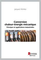 Couverture du livre « Conversion chaleur-énergie mécanique ; principes et applications industrielles » de Jacques Woillez aux éditions Hermes Science Publications