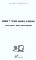 Couverture du livre « Musique et poetique a l'age du symbolisme - variations sur wagner : baudelaire, mallarme, claudel, v » de Touya De Marenne E. aux éditions L'harmattan