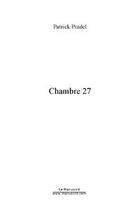 Couverture du livre « Chambre 27 » de Patrick Pradel aux éditions Editions Le Manuscrit