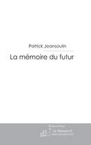 Couverture du livre « La memoire du futur » de Gineste Patrick aux éditions Editions Le Manuscrit