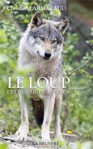 Couverture du livre « Le loup ; et l'homme désespéré ! » de Christian Larmaraud aux éditions La Bruyere