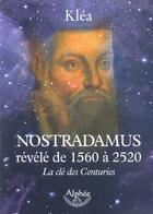 Couverture du livre « Nostradamus révélé de 1560 à 2520 ; la clé des centuries » de Klea aux éditions Alphee.jean-paul Bertrand