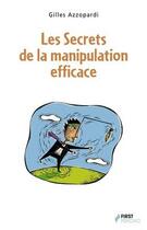 Couverture du livre « Les secrets de la manipulation efficace » de Gilles Azzopardi aux éditions First