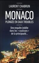 Couverture du livre « Monaco ; plongée en eaux troubles » de Laurent Chabrun aux éditions First