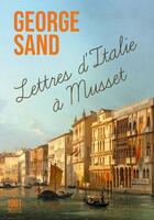 Couverture du livre « Lettres d'Italie à Musset » de George Sand aux éditions Mille Et Une Nuits
