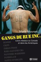 Couverture du livre « Gangs de rue Inc. ; leurs réseaux au Canada et dans les Amériques » de Maria Mourani aux éditions Les Éditions De L'homme