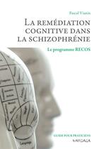 Couverture du livre « La remédiation cognitive des schizophrènes ; le programme recos » de Pascal Vianin aux éditions Mardaga