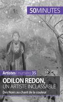 Couverture du livre « Odilon Redon, un artiste inclassable : des noirs au chant de la couleur » de Coline Franceschetto aux éditions 50minutes.fr