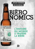 Couverture du livre « Bièronomics ; l'histoire du monde à travers la bière » de Johan Swinnen et Devin Briski aux éditions De Boeck Superieur