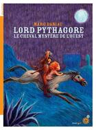Couverture du livre « Lord Pythagore : le cheval mystère de l'Ouest » de Marc Daniau aux éditions Rouergue