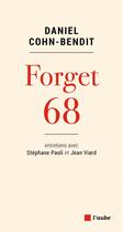 Couverture du livre « Forget 68 ; entretiens avec Stéphane Paoli et Jean Viard » de Daniel Cohn-Bendit aux éditions Editions De L'aube