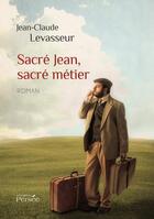 Couverture du livre « Sacré Jean, sacré métier » de Jean-Claude Levasseur aux éditions Persee