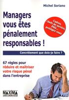 Couverture du livre « Managers vous êtes pénalement responsables ! concrètement que dois-je faire ? » de Michel Soriano aux éditions Maxima