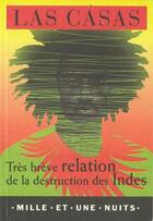 Couverture du livre « Tres breve relation de la destruction des indes » de Las Casas Bartolome aux éditions Mille Et Une Nuits