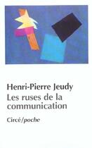 Couverture du livre « Les ruses de la communication » de Henri-Pierre Jeudy aux éditions Circe